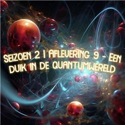 Seizoen 2 | Aflevering 9 - Een duik in de quantumwereld