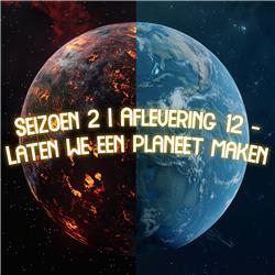 Seizoen 2 | Aflevering 12 - Laten we een planeet maken