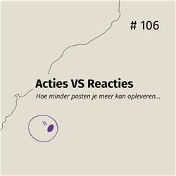 Acties vs Reacties: Hoe minder posten je meer kan opleveren... #106