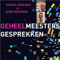 Geheelmeesters gesprekken: Thomas Ferguson & Mark Weernink