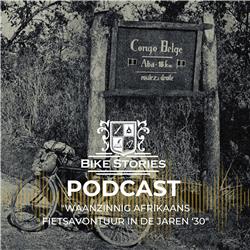 #22 - Waanzinnig Afrikaans fietsavontuur in de jaren ‘30 - Het verhaal door verteld door tom