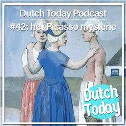 Dutch Today Podcast #42: Het Picasso Mysterie