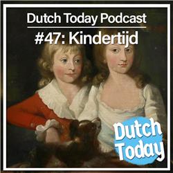 Dutch Today Podcast #47: Kindertijd