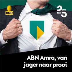BNR 25 jaar | ABN AMRO, van jager naar prooi.