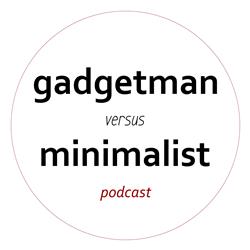 gadgetman versus minimalist