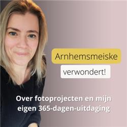 Arnhemsmeiske Podcast | 2 | Over fotoprojecten en mijn eigen 365-dagen-uitdaging