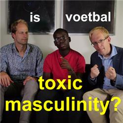 Is voetbal -toxic masculinity-?