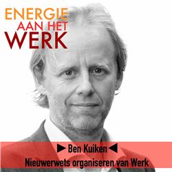 #41 - Nieuwerwets organiseren van Werk, met Ben Kuiken