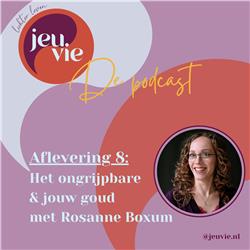 08 | Het ongrijpbare & jouw goud met Rosanne Boxum