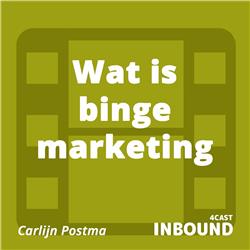 #15 Carlijn Postma - Wat is binge marketing? [Dutch]