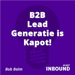 #17 Bob Balm - B2B Lead Generatie is Kapot [Dutch]