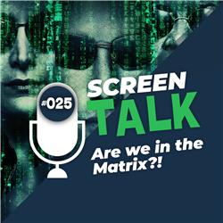 #025: Are we in the Matrix?