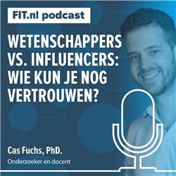 #172: Wetenschappers vs. influencers: wie kun je nog vertrouwen? - Discussie tussen Jeroen van der Mark & Cas Fuchs, PhD.