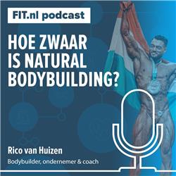 #178: Hoe zwaar is natural bodybuilding? - Europees kampioen Rico van Huizen