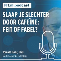 #182: Slaap je slechter slechter door cafeïne: Feit of fabel? - Onderzoeker Tom de Boer, PhD.