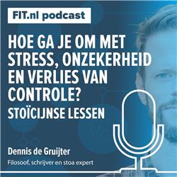 #188: Hoe ga je om met stress, onzekerheid  en verlies van controle? - Stoïcijnse lessen met Dennis de Gruijter