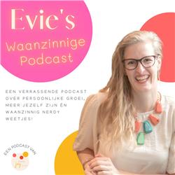 Evie's Waanzinnige Podcast.
Over meer jezelf zijn, persoonlijke groei én waanzinnig, nerdy weetjes.