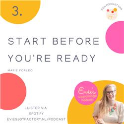 3. Start before you're ready!