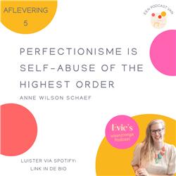 5. Perfectionisme is self-abuse of the highest order