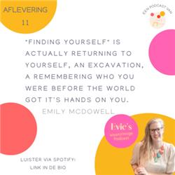11 "Finding yourself" is actually returning to yourself, an excavation, a remembering who you were before the world got it's hands on you. Emily McDowell
