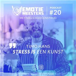 Emotie Meesters #20 Timo Hans: Stress is een kunst
