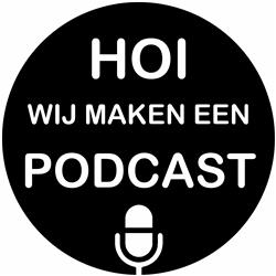 Hoi, wij maken een podcast - Aflevering 5
