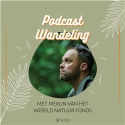 Podcast Wandeling #3: Met Merijn van het Wereld Natuur Fonds