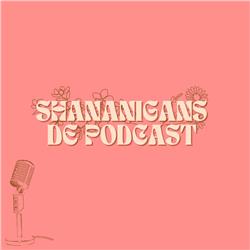 Shananigans de Podcast
