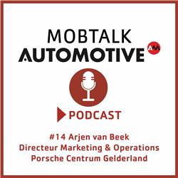 Automotive Mobtalk met Arjen van Beek (Porsche Centrum Gelderland): Klantervaring, daar draait het om