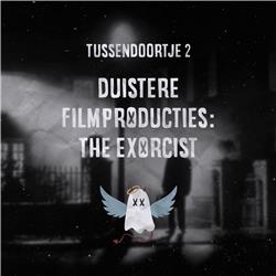 Tussendoortje 2 - Duistere filmproducties: The Exorcist