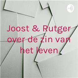 Joost & Rutger over de zin van het leven