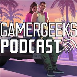 GTA VI en The Game Awards - GamerGeeks Podcast #235